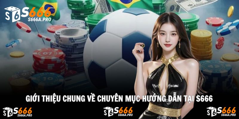 Giới thiệu chung hướng dẫn về nhà cái S666